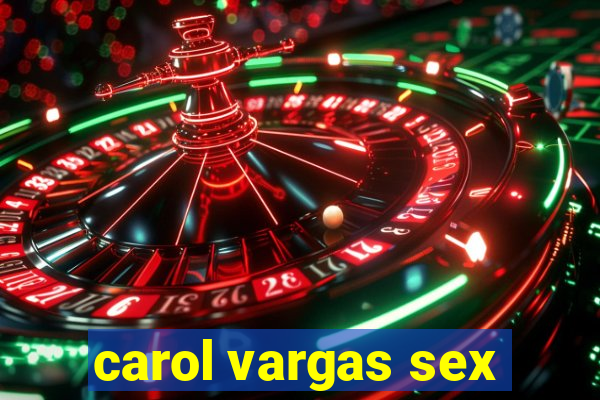 carol vargas sex